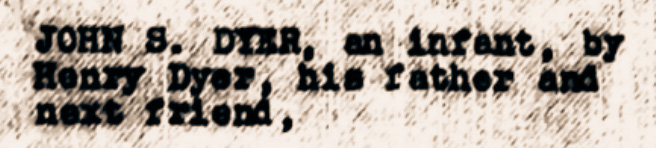 Text on tan background which reads "John S. Dyer, an infant, by Henry Dyer, his father and next friend,"
