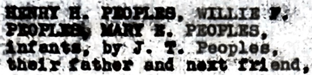 Original 1947 lawsuit transcript of the plaintiff list which reads "Henry H. Peoples, Willie F. Peoples, Mary E. Peoples infants by J.T. Peoples, their father and next friend,"